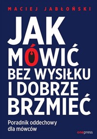Jak mówić bez wysiłku i dobrze brzmieć - Maciej Jabłoński - książka