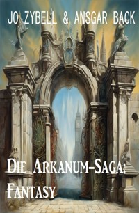 Die Arkanum-Saga: Fantasy - Jo Zybell, Zybell Jo - ebook