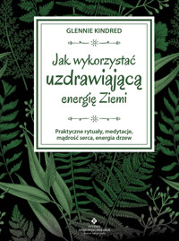 Jak wykorzystać uzdrawiającą energię Ziemi - Kindred Glennie - ebook + książka