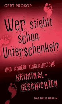 Wer stiehlt schon Unterschenkel - Gert Prokop - ebook