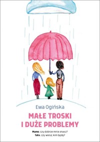Małe troski i duże problemy - Ewa Ogińska - książka