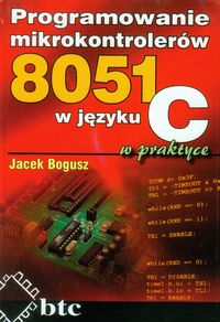 Programowanie mikrokontrolerów 8051 w języku C w praktyce - Bogusz Jacek - książka
