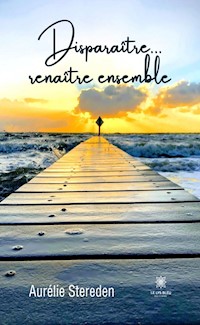 Disparaître... renaître ensemble - Aurélie Stereden - ebook