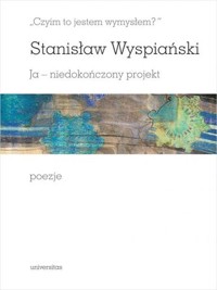 „Czyim to jestem wymysłem?” Ja – niedokończony projekt -  - książka
