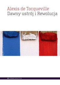 Dawny ustrój i rewolucja - Alexis de Tocqueville - ebook + książka
