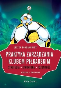 Praktyka zarządzania klubem piłkarskim w.2 - Leszek Bohdanowicz - książka