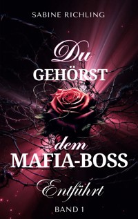 Du gehörst dem Mafia-Boss - Entführt Band 1 - Sabine Richling - ebook