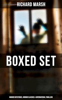 Richard Marsh Boxed Set: Murder Mysteries, Horror Classics & Supernatural Thrillers - Richard Marsh - ebook