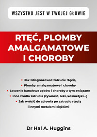 Rtęć, plomby amalgamatowe i choroby. Wszystko jest w Twojej głowie - Huggins Hal A. - książka