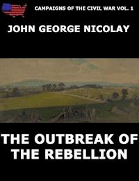 Campaigns Of The Civil War Vol. 1 - The Outbreak Of Rebellion - John G. Nicolay - ebook