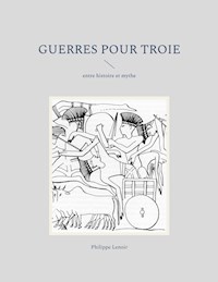 Guerres pour Troie - Philippe Lenoir - ebook