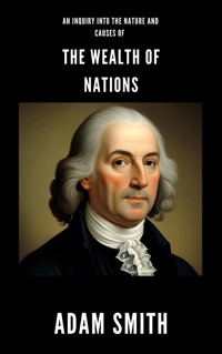 An Inquiry into the Nature and Causes of the Wealth of Nations - Adam Smith - ebook