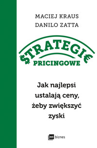 Strategie pricingowe. Jak najlepsi ustalają ceny, żeby zwiększyć zyski - Maciej Kraus, Danilo Zatta - ebook + książka