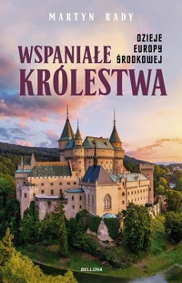 Wspaniałe królestwa. Dzieje Europy Środkowej - Martyn Rady - ebook + książka