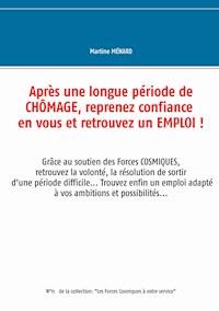Après une longue période  de chômage, reprenez confiance en vous et retrouvez un emploi ! - Martine Ménard - ebook