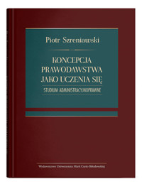 Koncepcja prawodawstwa jako uczenia się. Studium administracyjnoprawne - Szreniawski Piotr - książka