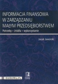 Informacja finansowa w zarządzaniu małym przedsiębiorstwem - Jacek Jaworski - książka
