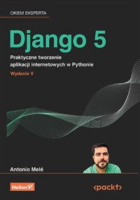Django 5 Praktyczne tworzenie aplikacji internetowych w Pythonie - Mele Antonio - książka