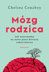 Mózg rodzica. Jak neuronauka na nowo pisze historię rodzicielstwa - Chelsea Conaboy - książka