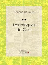 Les Intrigues de cour - Ligaran - ebook