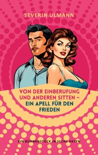 Von der Einberufung und anderen Sitten - Ein Appell für den Frieden - Severin Ulmann - ebook
