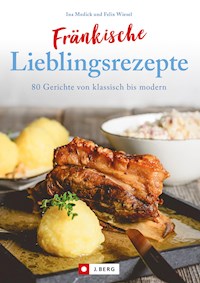 Fränkisch kochen: Fränkische Lieblingsrezepte von Sauerbraten bis zur Gold und Silbertorte. Die besten Rezepte der fränkischen Küche. Das fränkische Kochbuch für jeden Haushalt. - Ina Medick - ebook