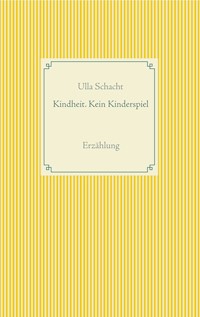 Kindheit. Kein Kinderspiel - Ulla Schacht - ebook