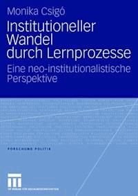 Institutioneller Wandel durch Lernprozesse - Monika Csigó - ebook