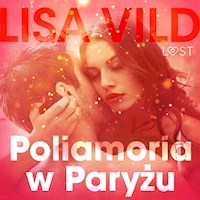 LUST. Poliamoria w Paryżu - opowiadanie erotyczne - Lisa Vild - ebook + audiobook