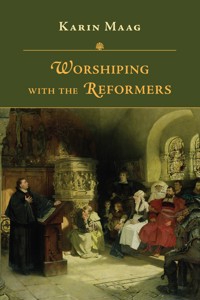 Worshiping with the Reformers - Karin Maag - ebook
