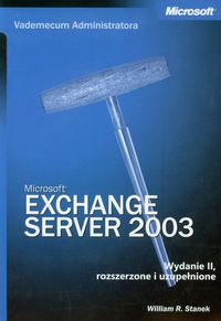 Microsoft Exchange Server 2003 Vademecum Administratora - Stanek William R. - książka