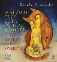 Dlaczego oczy kota świecą w nocy? I inne sekrety świata zwierząt - Dorota Sumińska - ebook + audiobook + książka