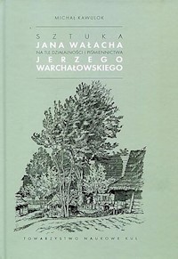 Sztuka Jana Wałacha na tle działalności i piśmiennictwa Jerzego Warchałowskiego - Kawulok Michał - książka
