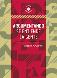 Argumentando se entiende la gente - Michael A. Gilbert - ebook