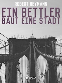 Ein Bettler baut eine Stadt - Robert Heymann - ebook