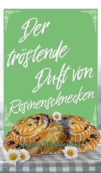 Der tröstende Duft von Rosinenschnecken - Regine Wroblewski - ebook