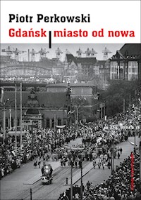 Gdańsk Miasto od nowa - Piotr Perkowski - książka