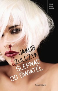 Ślepnąc od świateł - Jakub Żulczyk - ebook + audiobook + książka