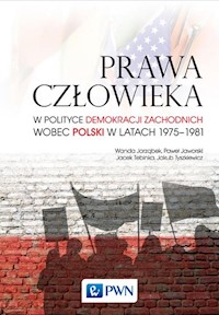 Prawa człowieka w polityce demokracji zachodnich wobec Polski w latach 1975-1981 - Jarząbek Wanda, Jaworski Paweł, Tebinka Jacek, Tyszkiewicz Jakub - książka