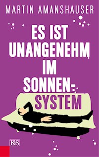 Es ist unangenehm im Sonnensystem - Martin Amanshauser - ebook