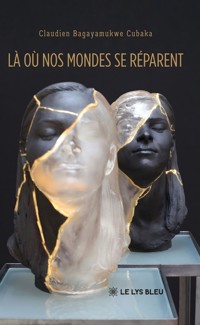 Là où nos mondes se réparent - Claudien Bagayamukwe Cubaka - ebook