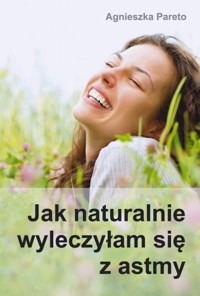 Jak naturalnie wyleczyłam się z astmy - Agnieszka Pareto - książka