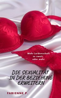 Die Sexualität in der Beziehung erweitern - Fabienne P. - ebook