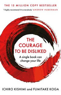 The Courage To Be Disliked - Ichiro Kishimi - ebook