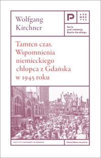 Tamten czas. Wspomnienia niemieckiego chłopca z Gdańska w 1945 roku - Wolfgang Kirchner - książka