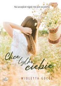 Chcę tylko Ciebie - Wioletta Gocoł - ebook + audiobook + książka