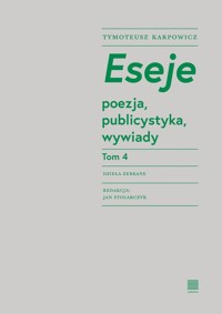 Eseje Tom 4. Poezja, publicystyka, wywiady - Tymoteusz Karpowicz - książka
