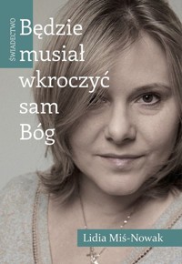 Będzie musiał wkroczyć sam Bóg Świadectwo - Miś-Nowak Lidia - książka