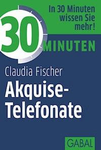 30 Minuten Akquise-Telefonate - Claudia Fischer - ebook