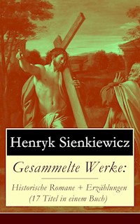Gesammelte Werke: Historische Romane + Erzählungen (17 Titel in einem Buch) - Henryk Sienkiewicz - ebook